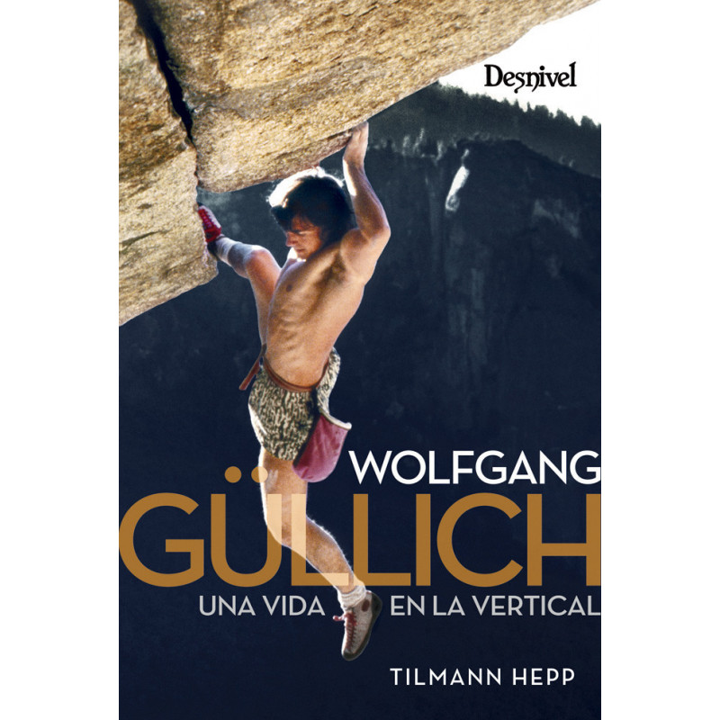Desnivel Wolfgang Gullich. Una Vida En La Vertical